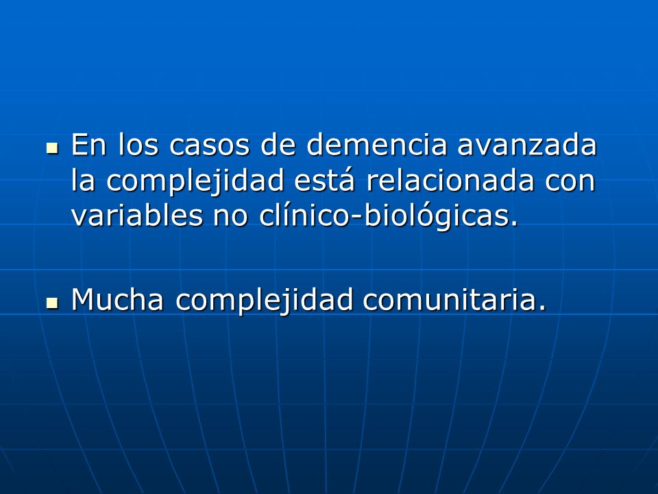 En los casos de demencia avanzada la complejidad está relacionada con variables no clínico-biológicas.