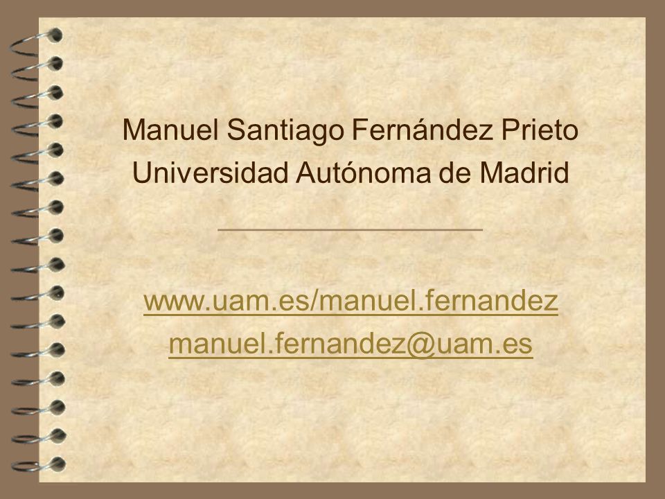 Manuel Santiago Fernández Prieto Universidad Autónoma de Madrid