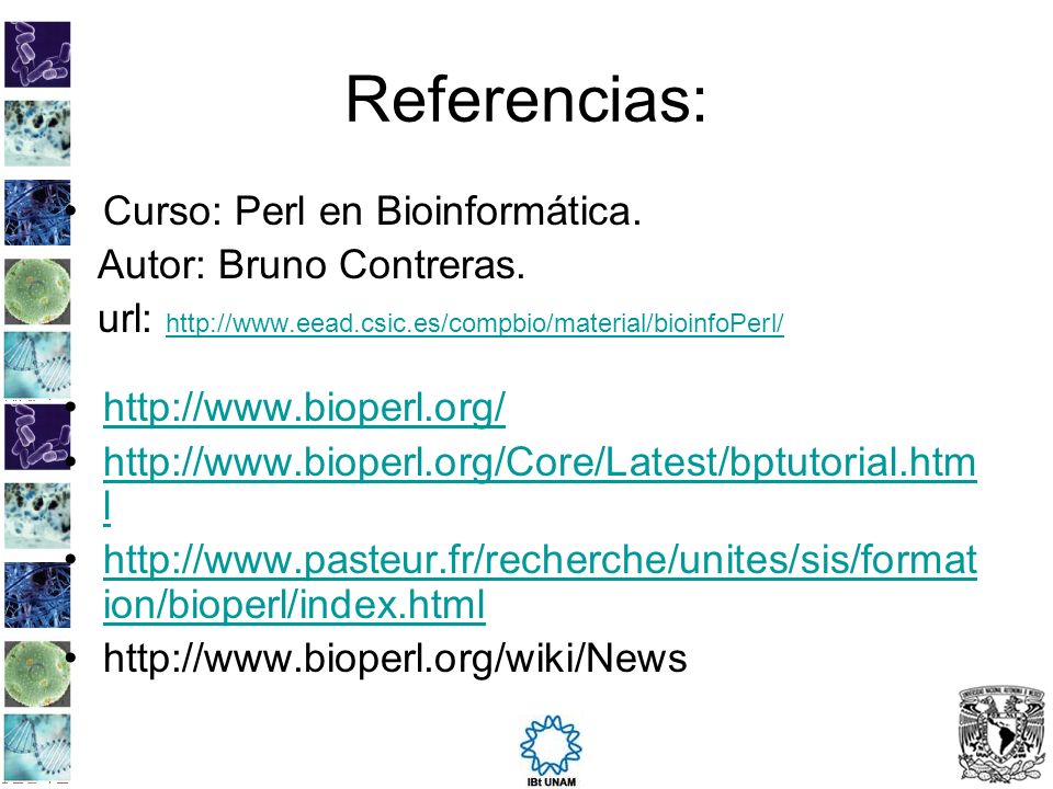 Referencias: Curso: Perl en Bioinformática. Autor: Bruno Contreras.