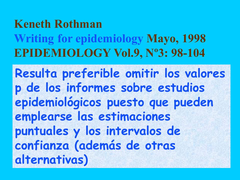 Keneth Rothman Writing for epidemiology Mayo, 1998 EPIDEMIOLOGY Vol