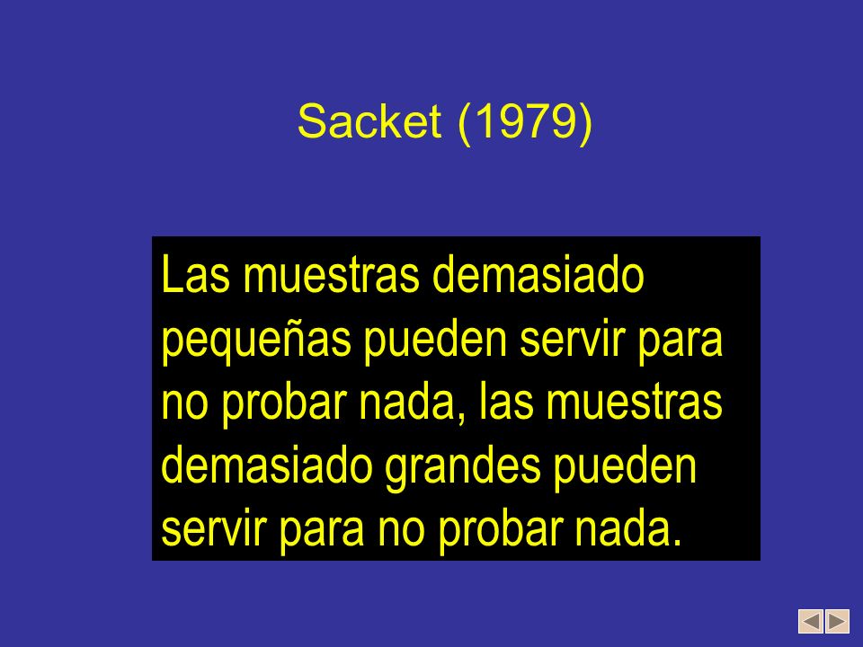 Sacket (1979) Las muestras demasiado pequeñas pueden servir para no probar nada, las muestras demasiado grandes pueden servir para no probar nada.