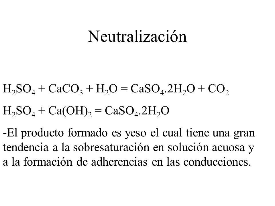 Neutralización H2SO4 + CaCO3 + H2O = CaSO4.2H2O + CO2