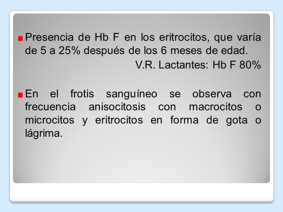 Presencia de Hb F en los eritrocitos, que varía de 5 a 25% después de los 6 meses de edad.