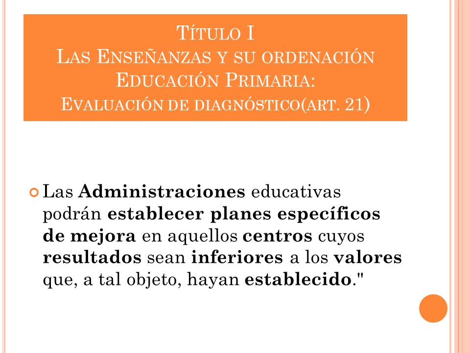 Título I Las Enseñanzas y su ordenación Educación Primaria: Evaluación de diagnóstico(art. 21)