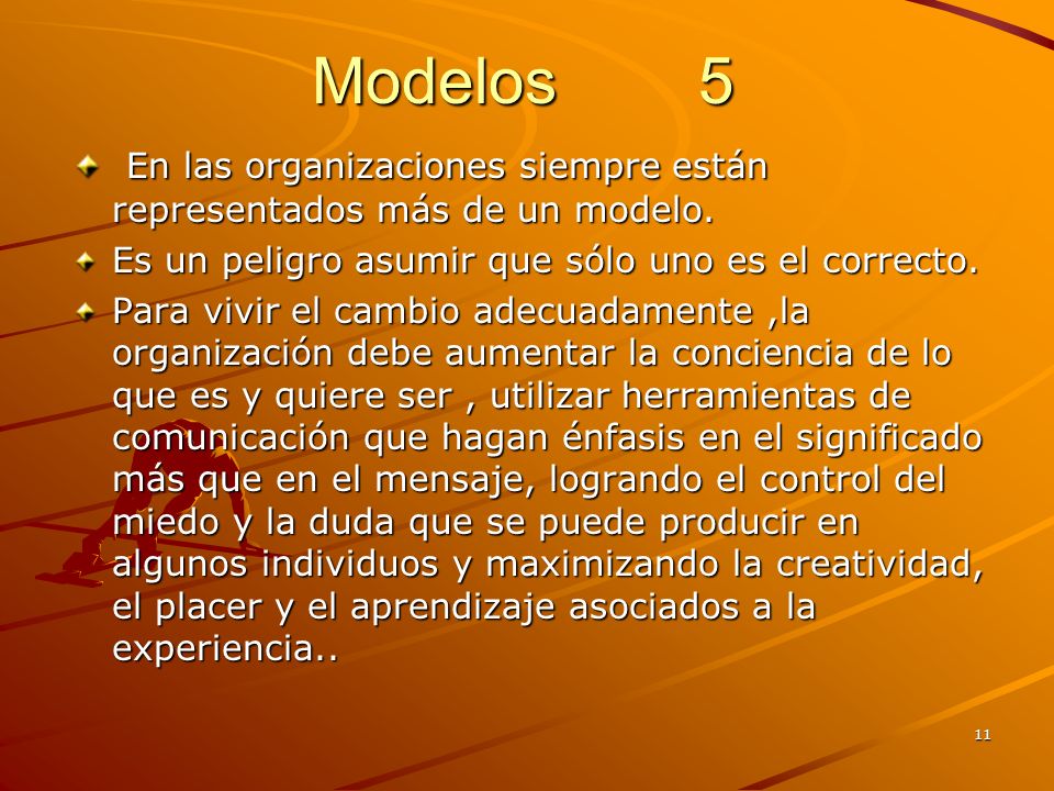 Modelos 5 En las organizaciones siempre están representados más de un modelo. Es un peligro asumir que sólo uno es el correcto.