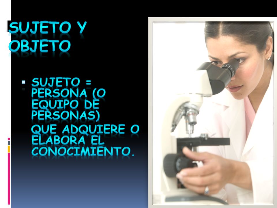 Sujeto y Objeto SUJETO = persona (o equipo de personas)