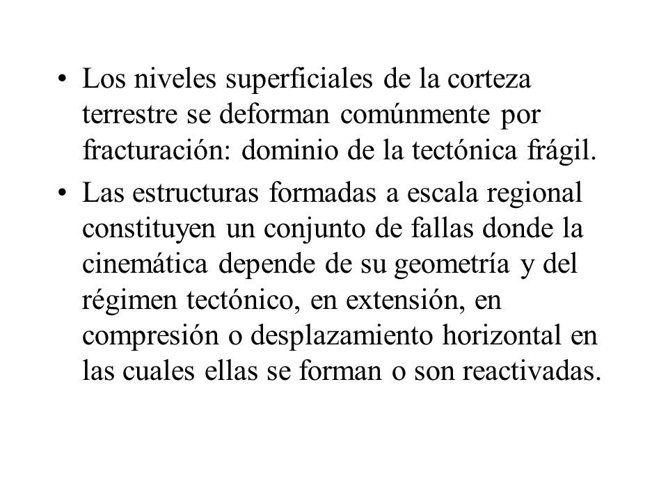 Los niveles superficiales de la corteza terrestre se deforman comúnmente por fracturación: dominio de la tectónica frágil.