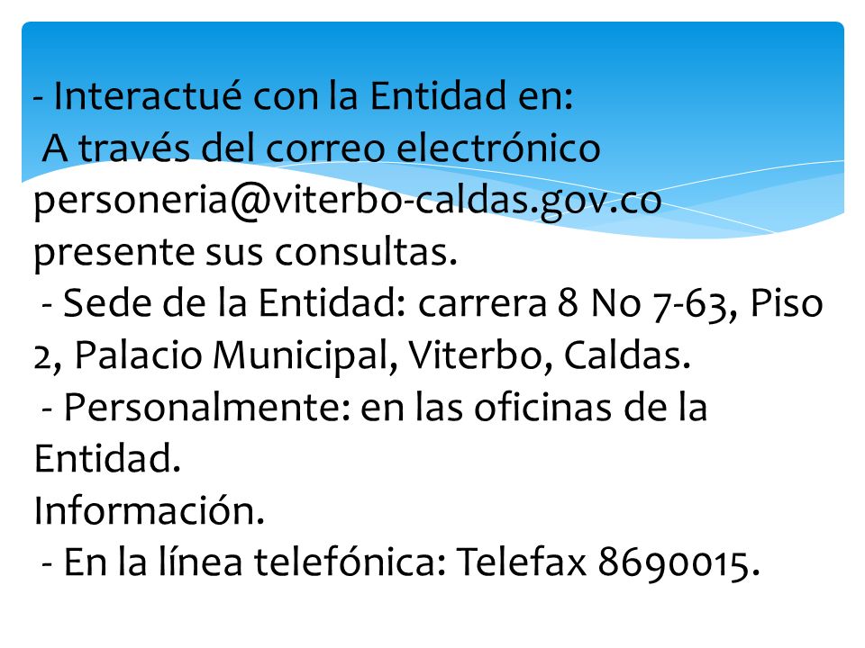 - Interactué con la Entidad en: A través del correo electrónico presente sus consultas.