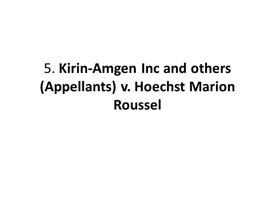 5. Kirin-Amgen Inc and others (Appellants) v. Hoechst Marion Roussel