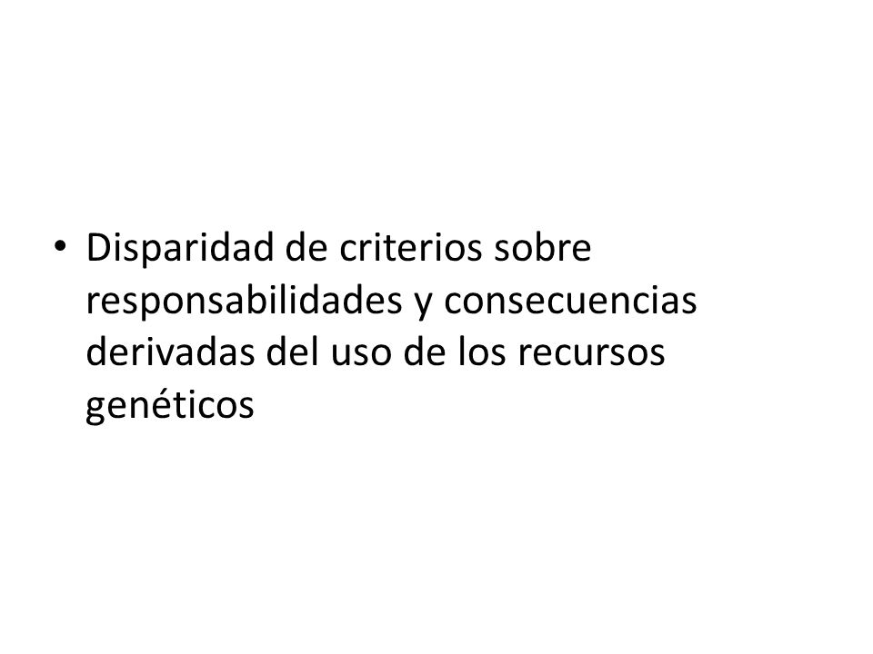 Disparidad de criterios sobre responsabilidades y consecuencias derivadas del uso de los recursos genéticos