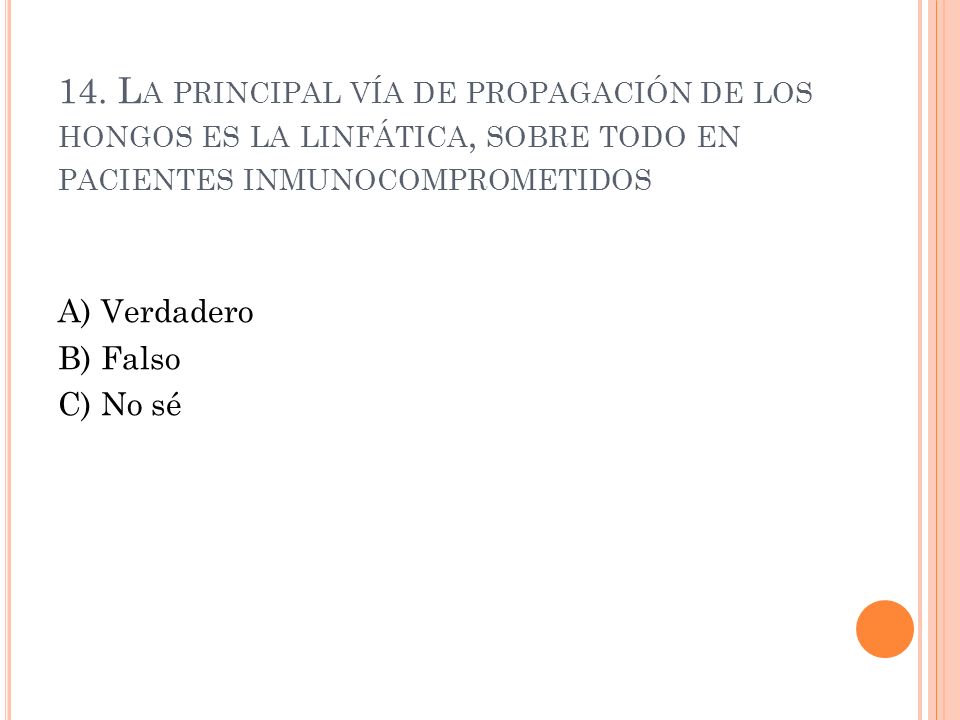 14. La principal vía de propagación de los hongos es la linfática, sobre todo en pacientes inmunocomprometidos