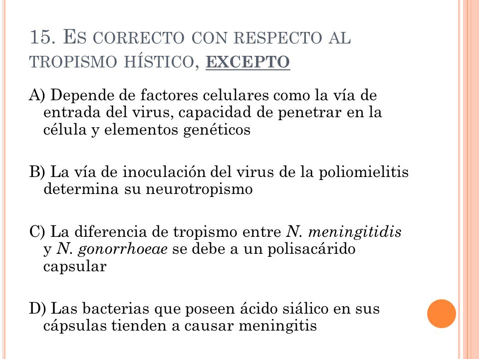 15. Es correcto con respecto al tropismo hístico, excepto