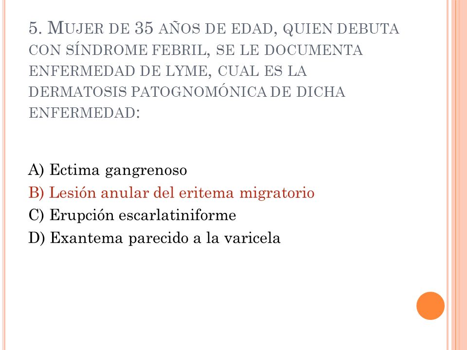 5. Mujer de 35 años de edad, quien debuta con síndrome febril, se le documenta enfermedad de lyme, cual es la dermatosis patognomónica de dicha enfermedad: