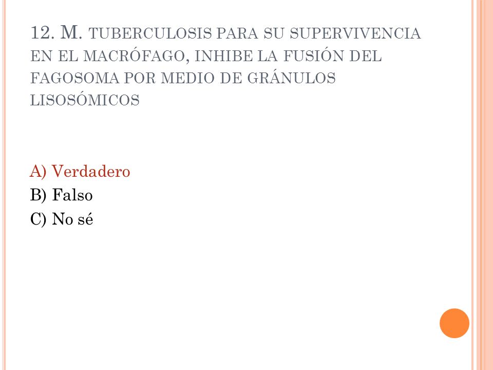 12. M. tuberculosis para su supervivencia en el macrófago, inhibe la fusión del fagosoma por medio de gránulos lisosómicos