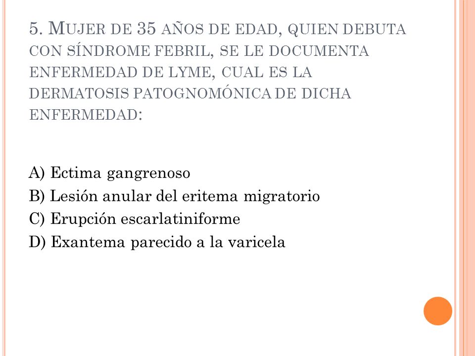 5. Mujer de 35 años de edad, quien debuta con síndrome febril, se le documenta enfermedad de lyme, cual es la dermatosis patognomónica de dicha enfermedad: