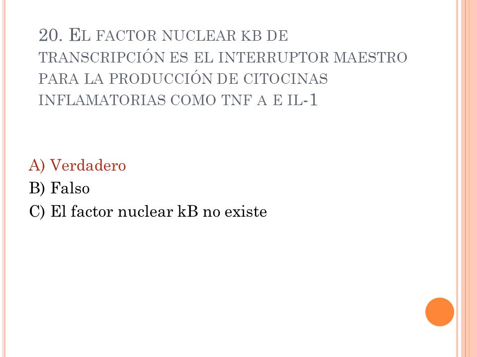 20. El factor nuclear kb de transcripción es el interruptor maestro para la producción de citocinas inflamatorias como tnf a e il-1