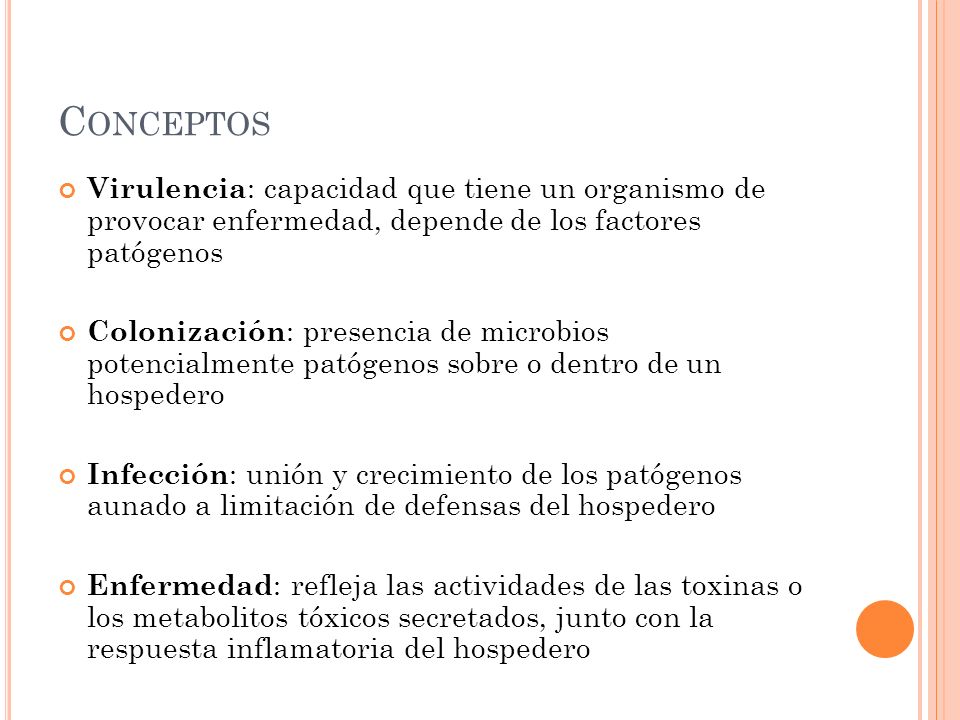 Conceptos Virulencia: capacidad que tiene un organismo de provocar enfermedad, depende de los factores patógenos.