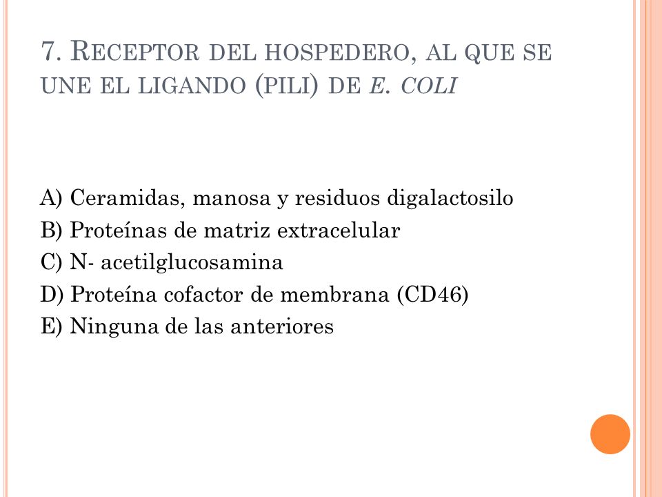 7. Receptor del hospedero, al que se une el ligando (pili) de e. coli