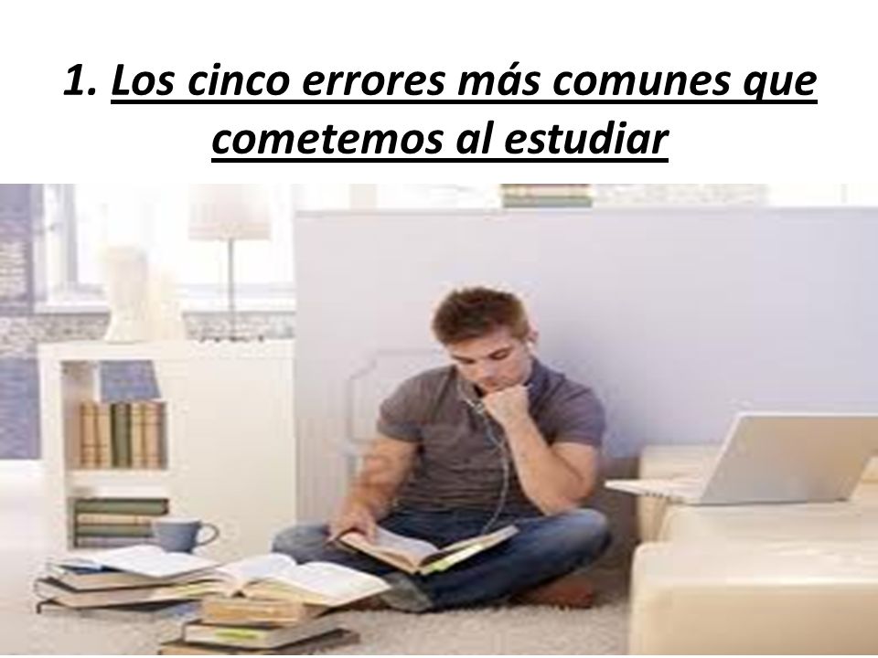 1. Los cinco errores más comunes que cometemos al estudiar