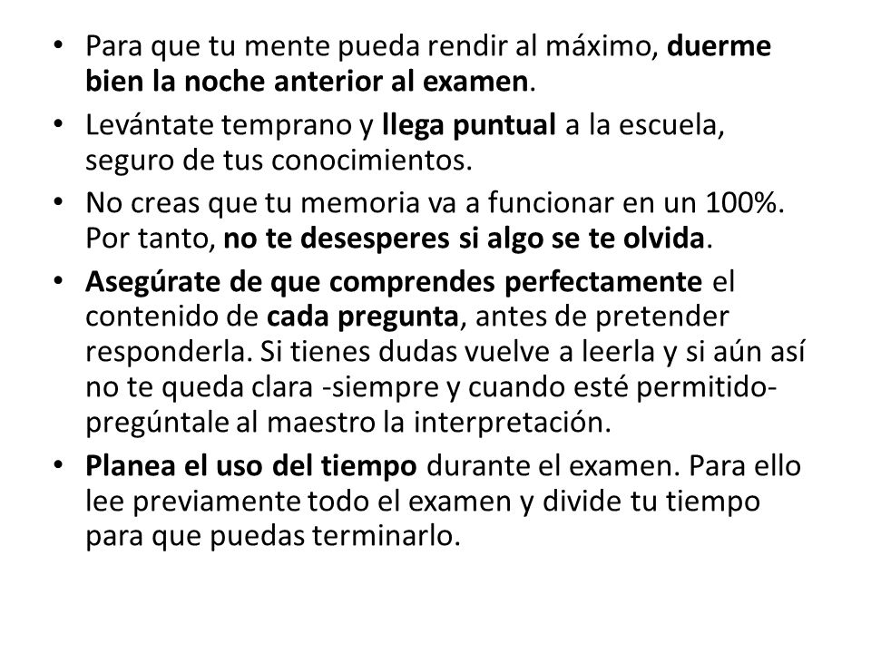 Para que tu mente pueda rendir al máximo, duerme bien la noche anterior al examen.