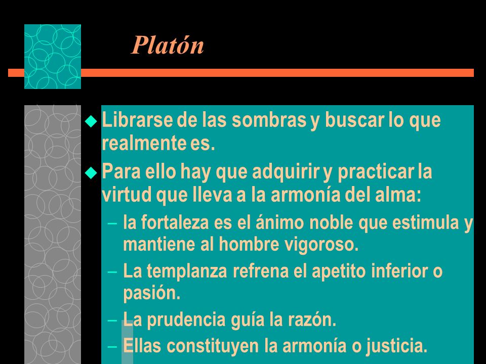 Platón Librarse de las sombras y buscar lo que realmente es.