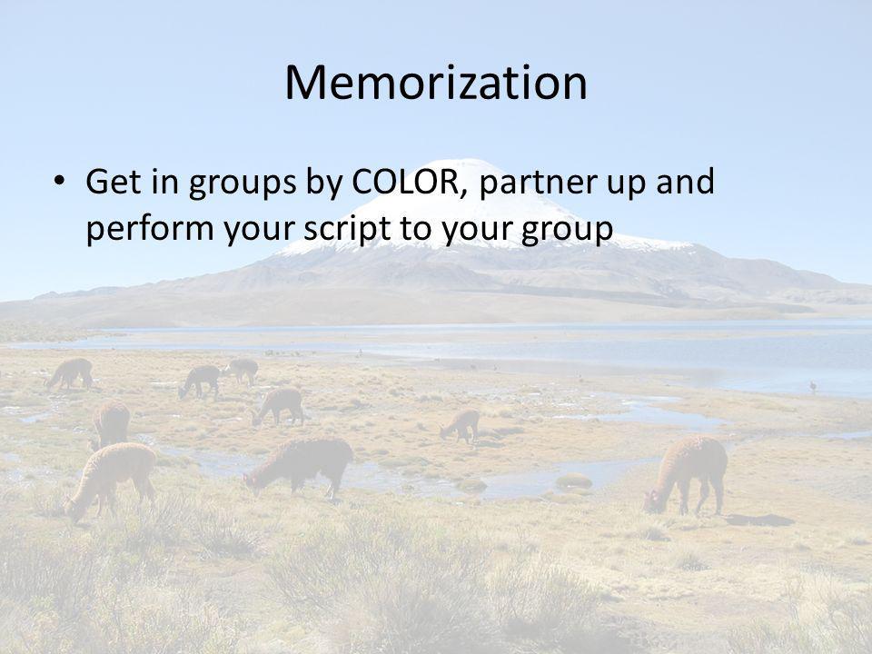 Memorization Get in groups by COLOR, partner up and perform your script to your group