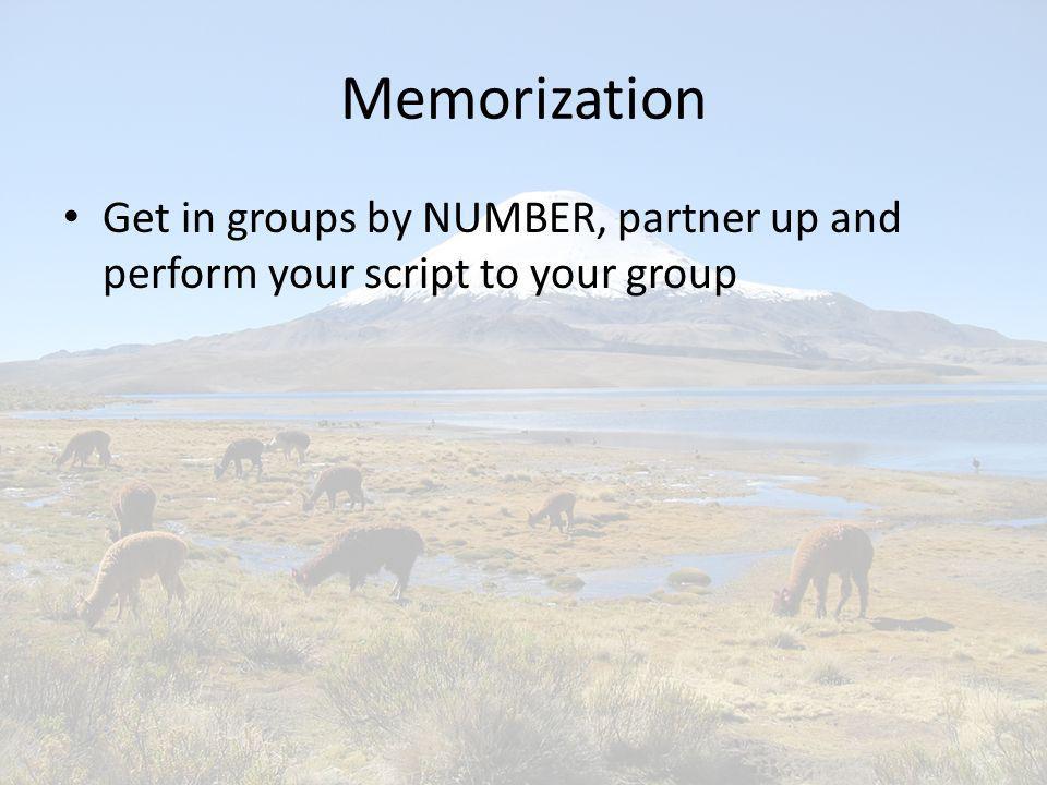 Memorization Get in groups by NUMBER, partner up and perform your script to your group