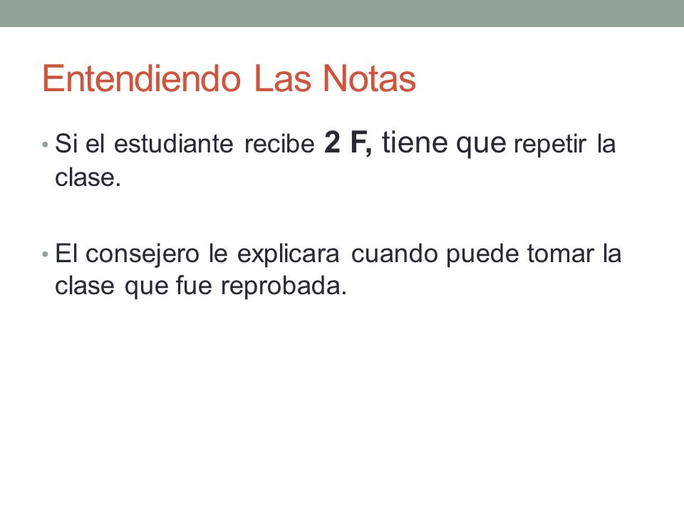Entendiendo Las Notas Si el estudiante recibe 2 F, tiene que repetir la clase.