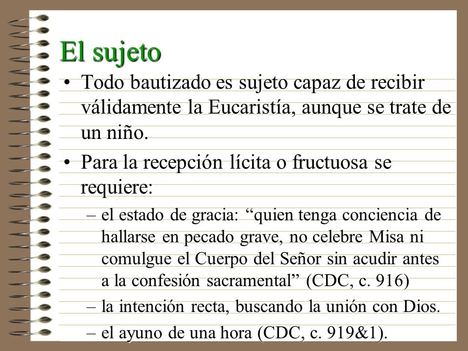 El sujeto Todo bautizado es sujeto capaz de recibir válidamente la Eucaristía, aunque se trate de un niño.