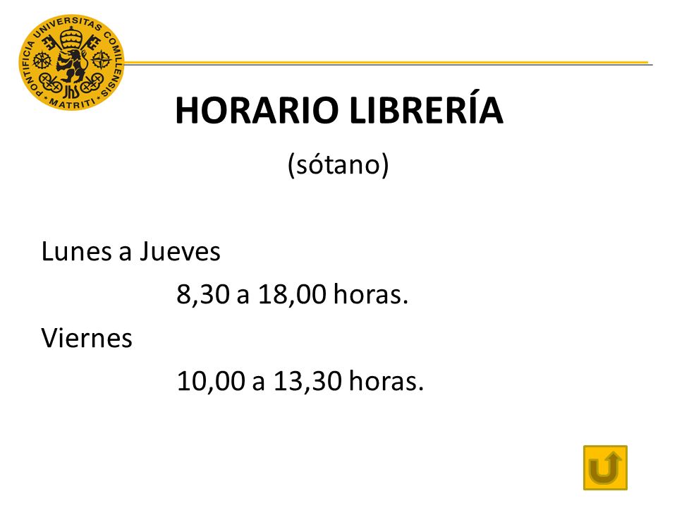 HORARIO LIBRERÍA (sótano) Lunes a Jueves 8,30 a 18,00 horas. Viernes 10,00 a 13,30 horas.