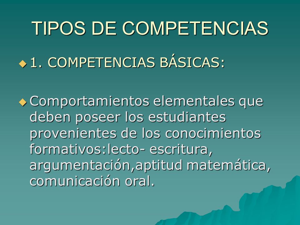 TIPOS DE COMPETENCIAS 1. COMPETENCIAS BÁSICAS: