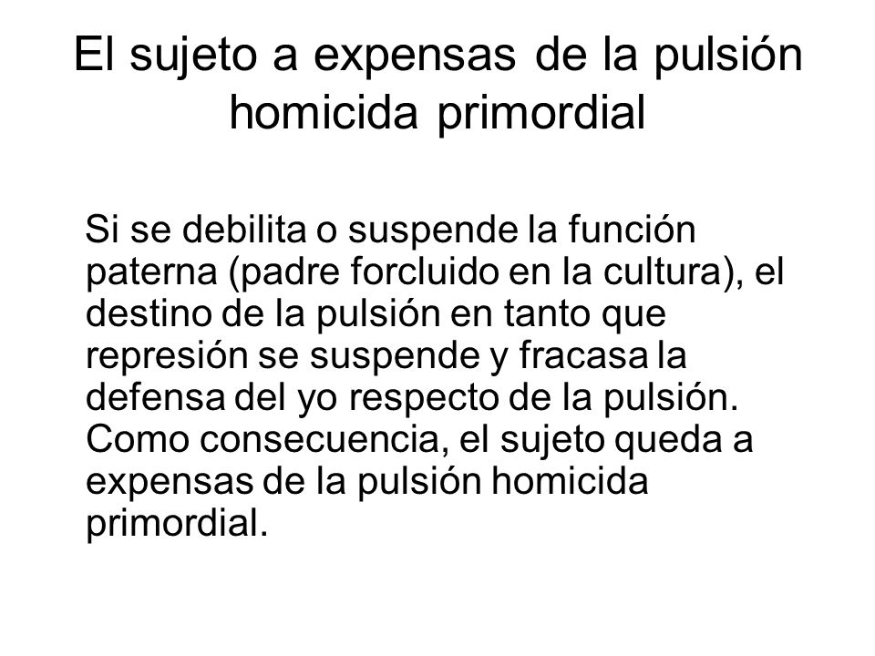 El sujeto a expensas de la pulsión homicida primordial