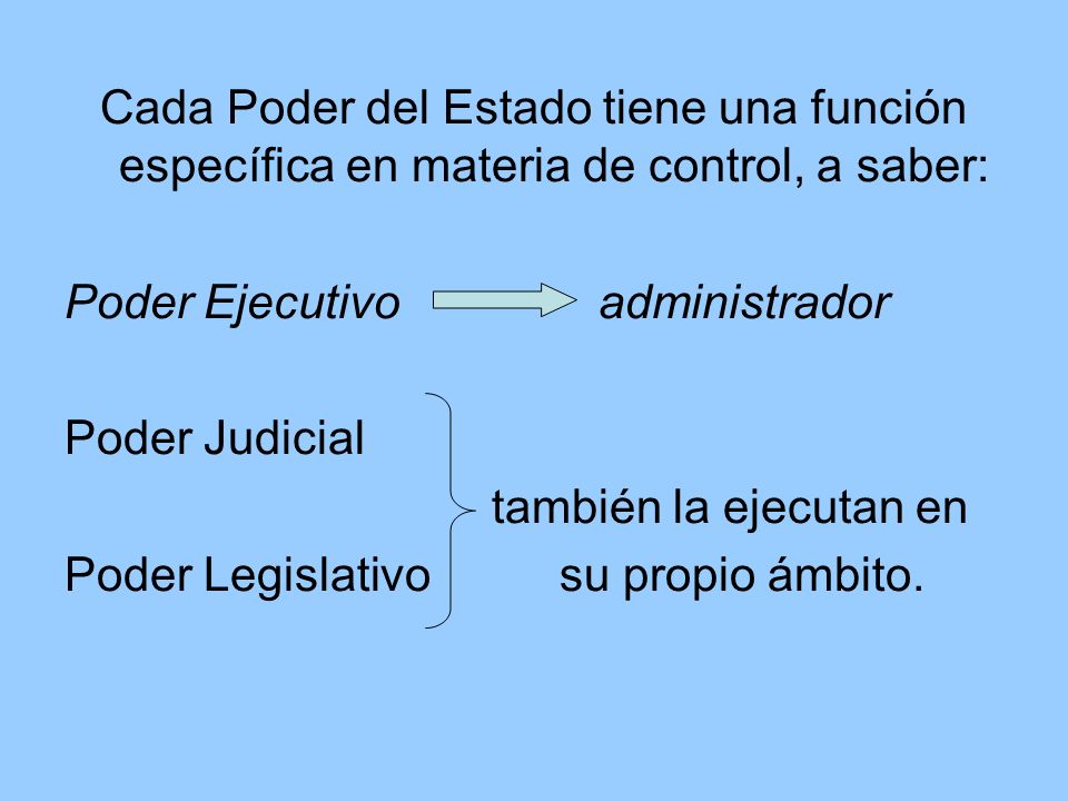 Cada Poder del Estado tiene una función específica en materia de control, a saber: