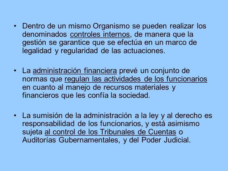Dentro de un mismo Organismo se pueden realizar los denominados controles internos, de manera que la gestión se garantice que se efectúa en un marco de legalidad y regularidad de las actuaciones.