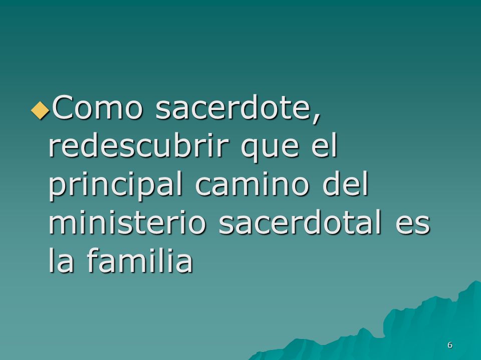 Como sacerdote, redescubrir que el principal camino del ministerio sacerdotal es la familia