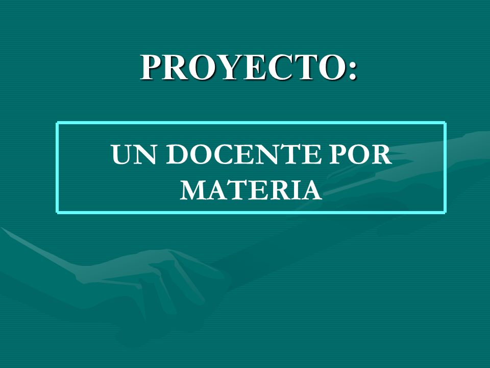 PROYECTO: UN DOCENTE POR MATERIA