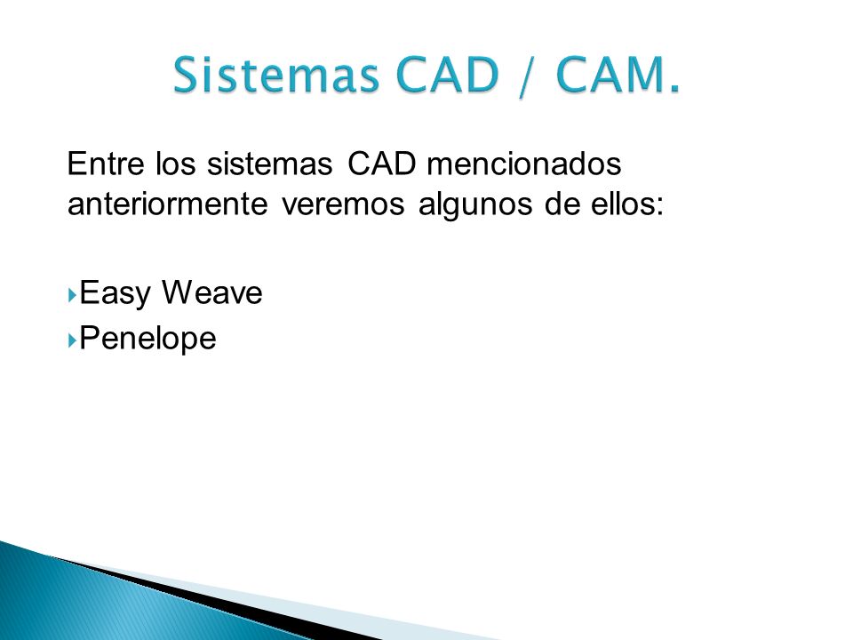 Sistemas CAD / CAM. Entre los sistemas CAD mencionados anteriormente veremos algunos de ellos: Easy Weave.