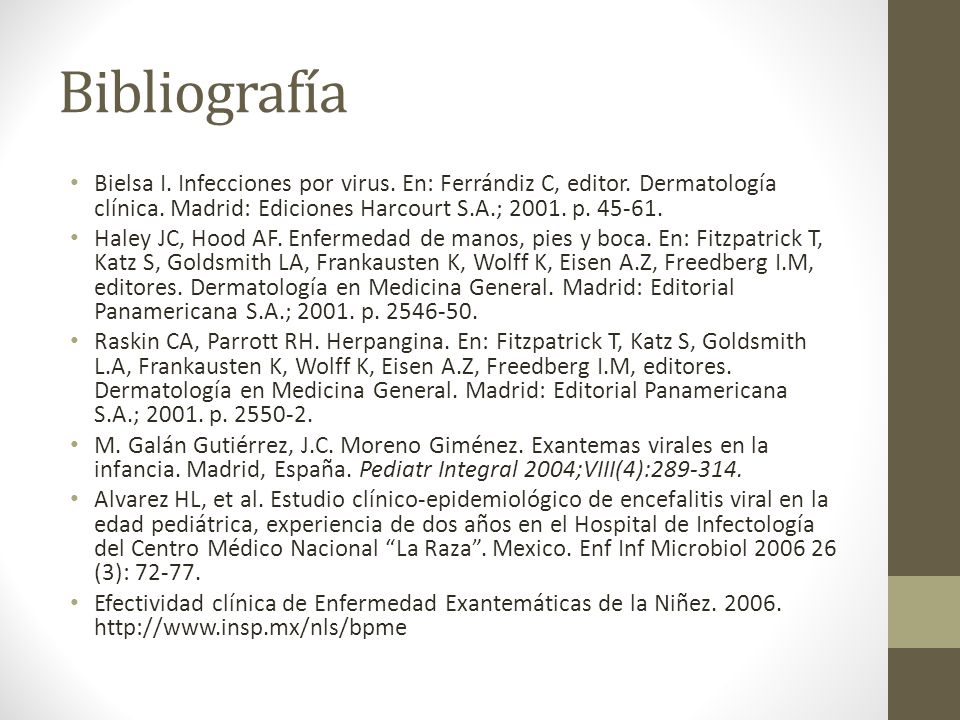 Bibliografía Bielsa I. Infecciones por virus. En: Ferrándiz C, editor. Dermatología clínica. Madrid: Ediciones Harcourt S.A.; p