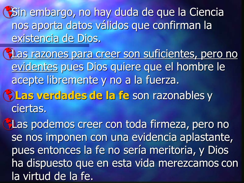 Sin embargo, no hay duda de que la Ciencia nos aporta datos válidos que confirman la existencia de Dios.