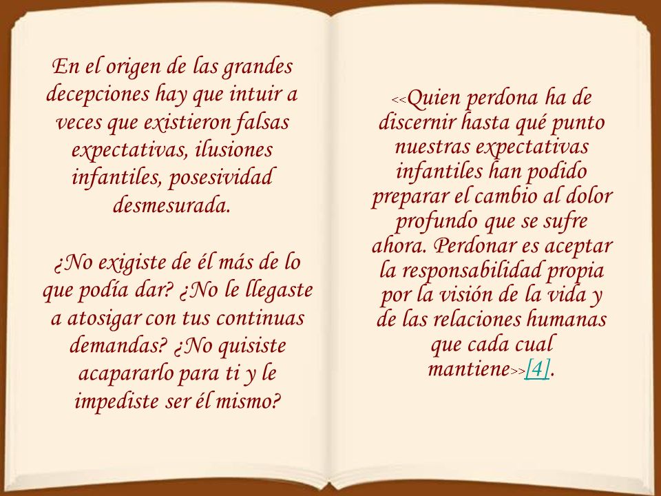 En el origen de las grandes decepciones hay que intuir a veces que existieron falsas expectativas, ilusiones infantiles, posesividad desmesurada.