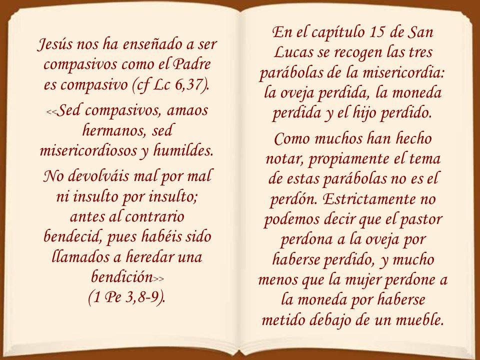 En el capítulo 15 de San Lucas se recogen las tres parábolas de la misericordia: la oveja perdida, la moneda perdida y el hijo perdido.