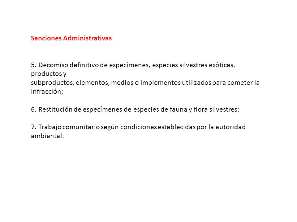 Sanciones Administrativas. 5. Decomiso definitivo de especímenes, especies silvestres exóticas, productos y.