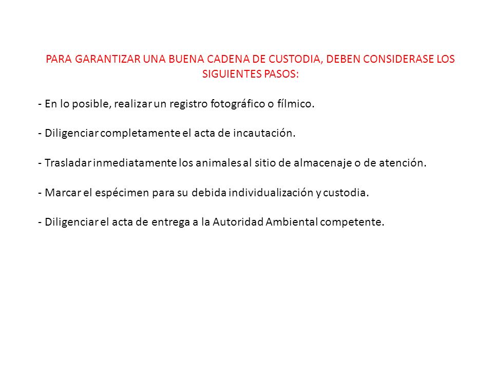PARA GARANTIZAR UNA BUENA CADENA DE CUSTODIA, DEBEN CONSIDERASE LOS SIGUIENTES PASOS: