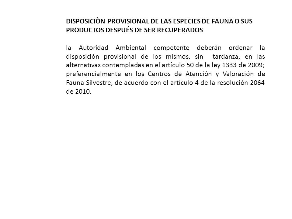 DISPOSICIÒN PROVISIONAL DE LAS ESPECIES DE FAUNA O SUS PRODUCTOS DESPUÉS DE SER RECUPERADOS