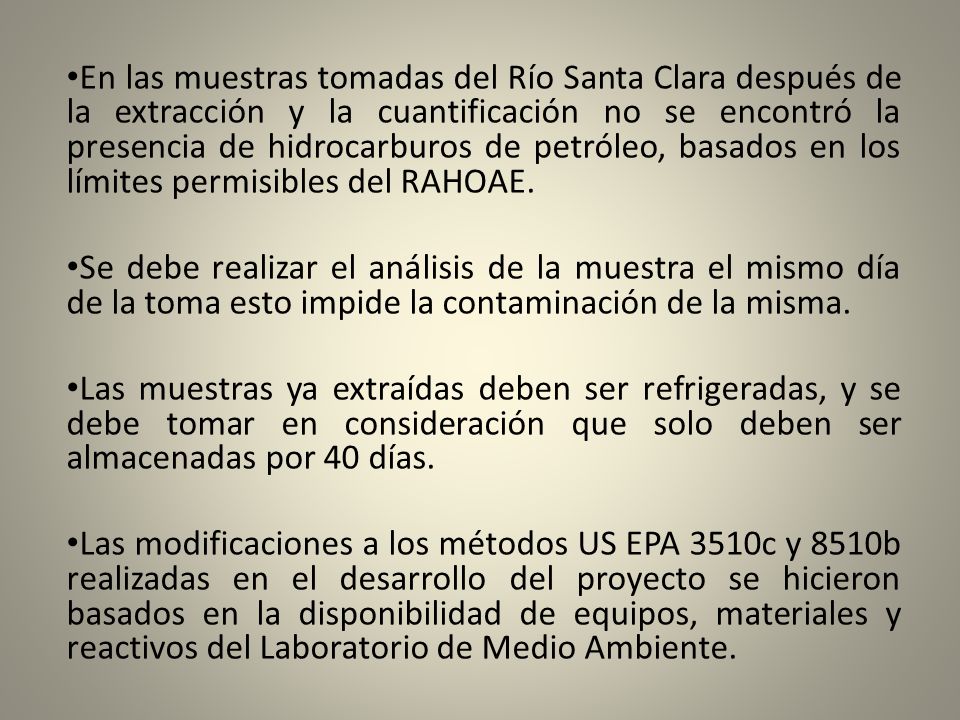 En las muestras tomadas del Río Santa Clara después de la extracción y la cuantificación no se encontró la presencia de hidrocarburos de petróleo, basados en los límites permisibles del RAHOAE.