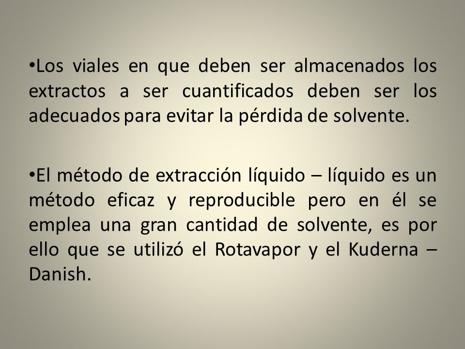 Los viales en que deben ser almacenados los extractos a ser cuantificados deben ser los adecuados para evitar la pérdida de solvente.