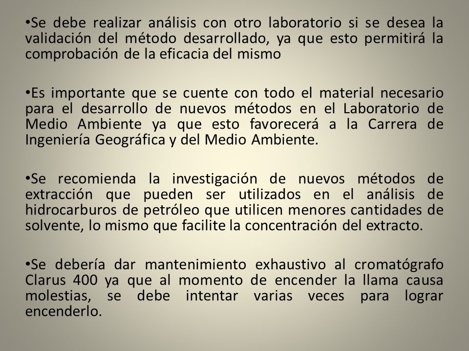 Se debe realizar análisis con otro laboratorio si se desea la validación del método desarrollado, ya que esto permitirá la comprobación de la eficacia del mismo