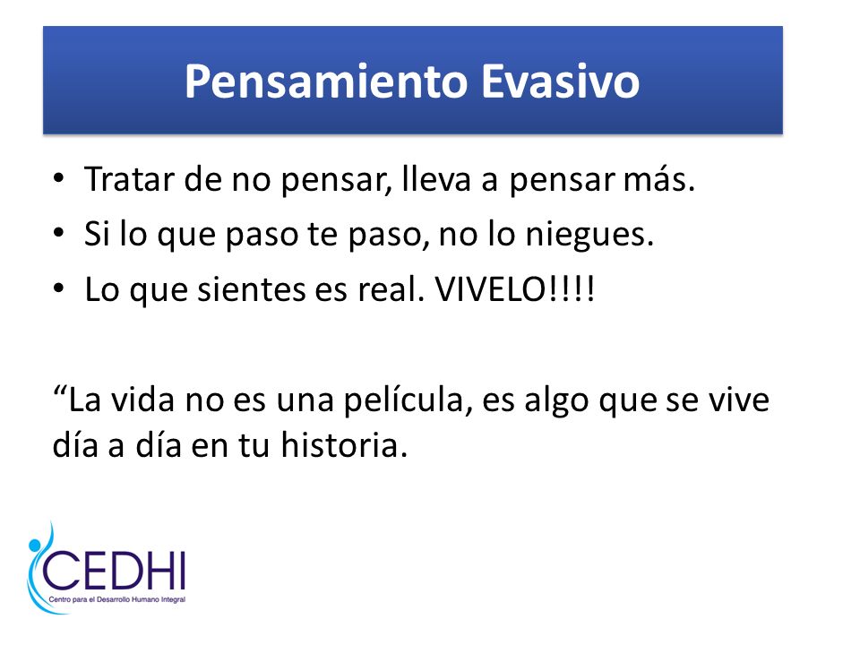 Pensamiento Evasivo Tratar de no pensar, lleva a pensar más.