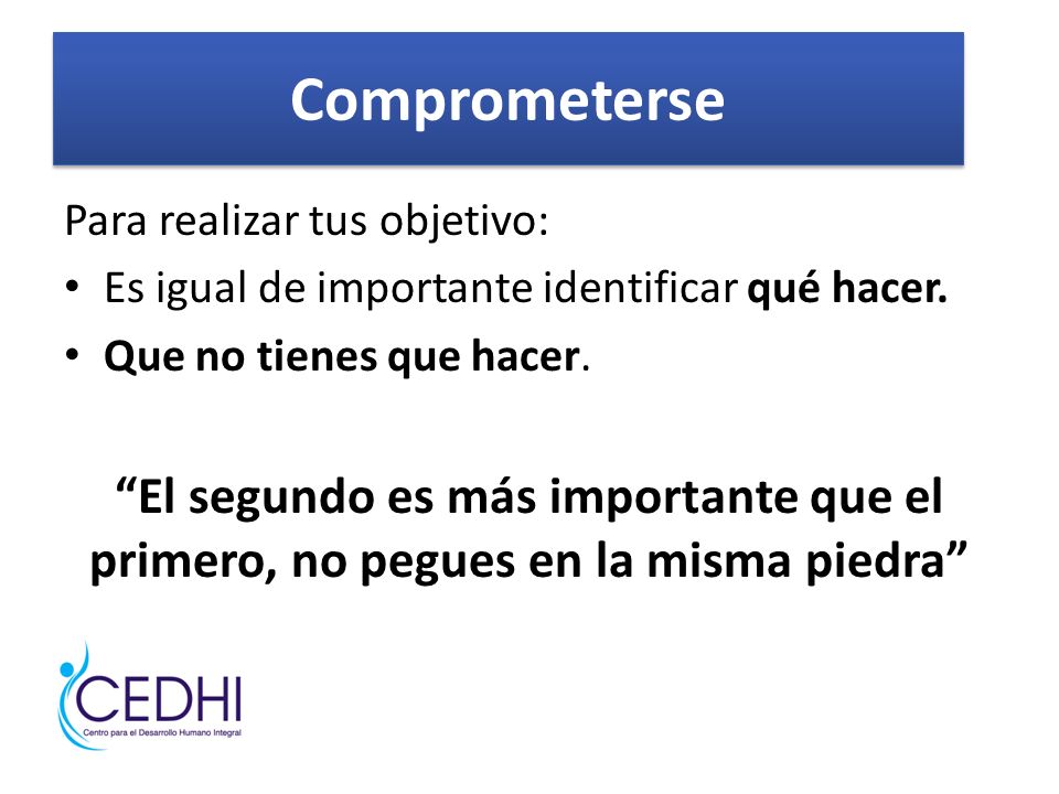 Comprometerse Para realizar tus objetivo: Es igual de importante identificar qué hacer. Que no tienes que hacer.
