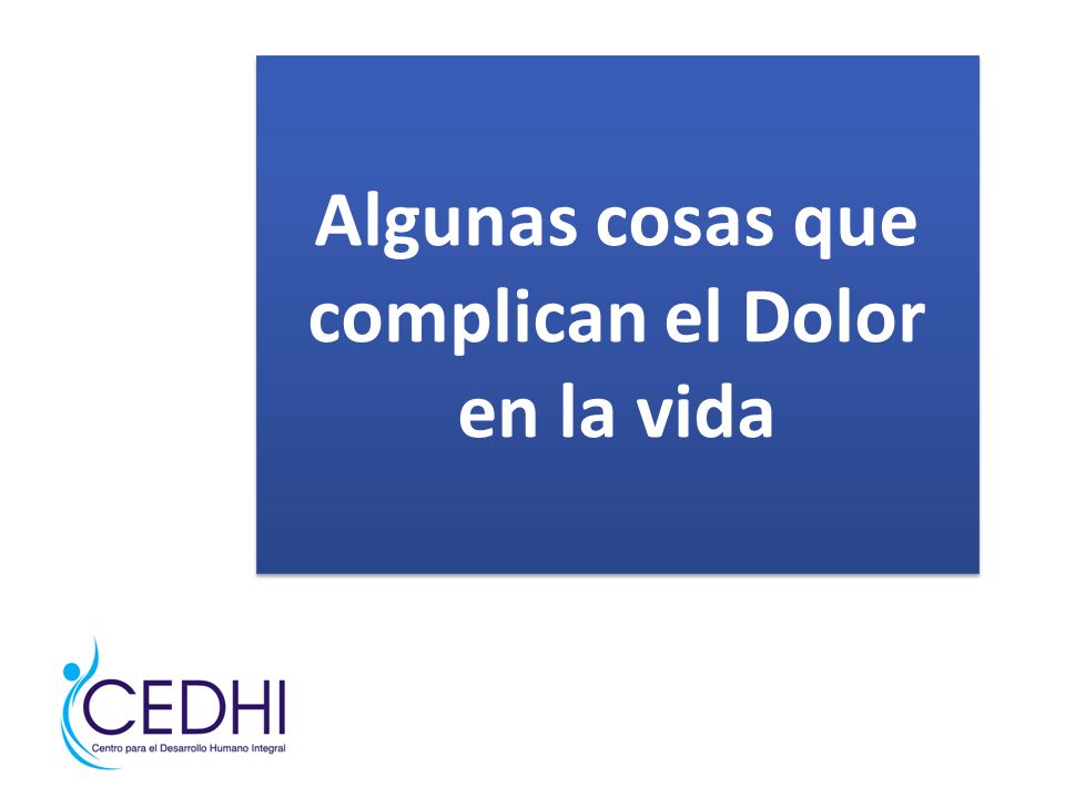 Algunas cosas que complican el Dolor en la vida